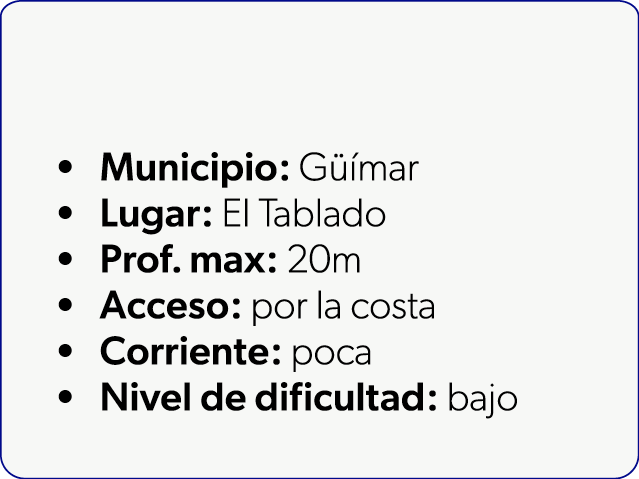  Municipio: G mar Lugar: El Tablado Prof. max: 20m Acceso: por la costa Corriente: poca Nivel de dificultad: bajo