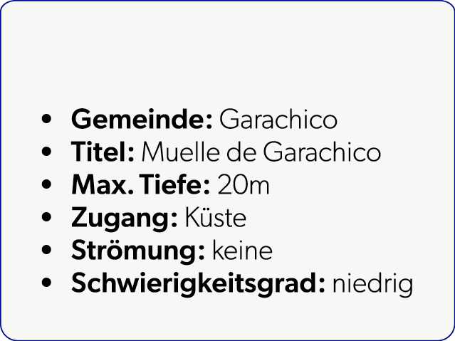  Gemeinde: Garachico Titel: Muelle de Garachico Max. Tiefe: 20m Zugang: K ste Str mung: keine Schwierigkeitsgrad: nie...