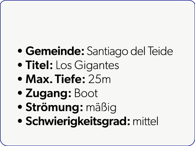  Gemeinde: Santiago del Teide Titel: Los Gigantes Max. Tiefe: 25m Zugang: Boot Str mung: m ig Schwierigkeitsgrad: mi...