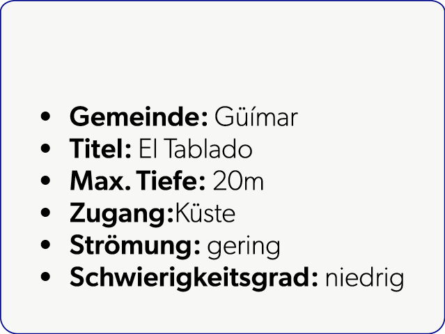  Gemeinde: G mar Titel: El Tablado Max. Tiefe: 20m Zugang:K ste Str mung: gering Schwierigkeitsgrad: niedrig