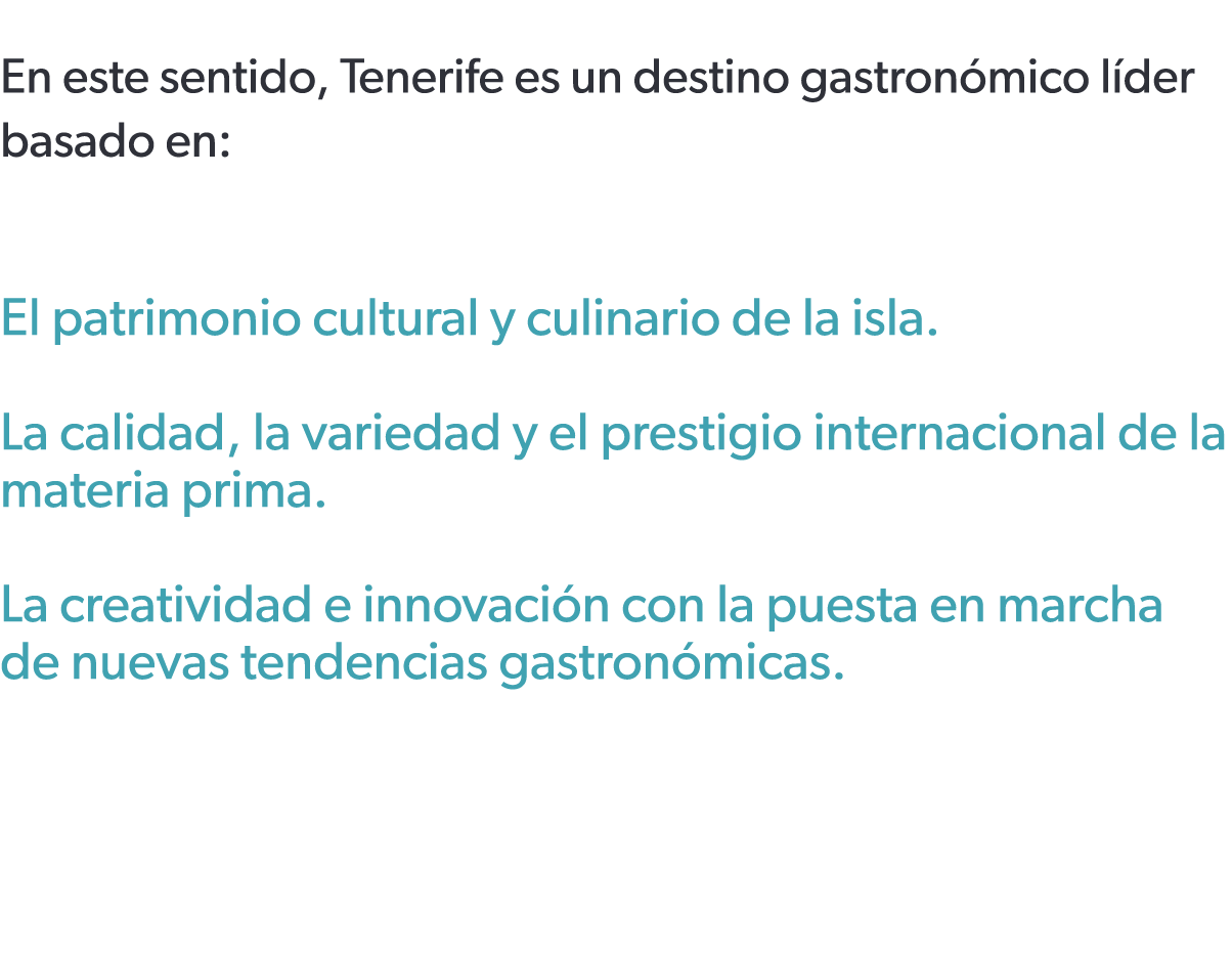 En este sentido, Tenerife es un destino gastron mico l der basado en: El patrimonio cultural y culinario de la isla....