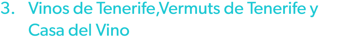 3. Vinos de Tenerife,Vermuts de Tenerife y Casa del Vino