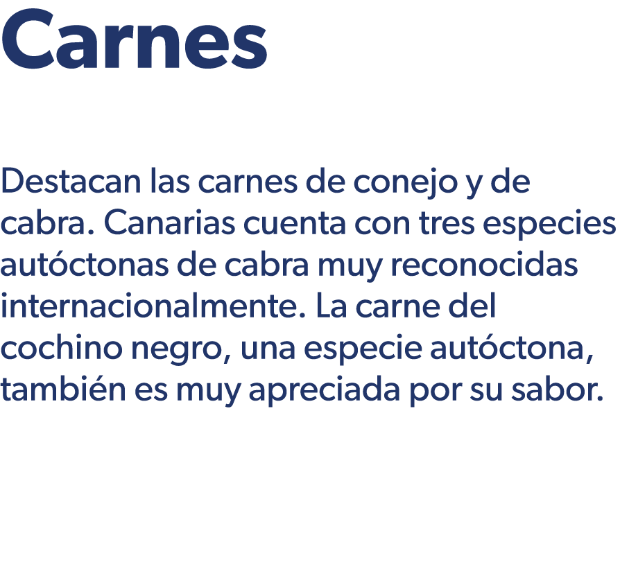 Carnes Destacan las carnes de conejo y de cabra. Canarias cuenta con tres especies aut ctonas de cabra muy reconocida...