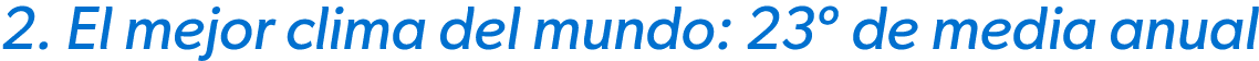 2. El mejor clima del mundo: 23º de media anual