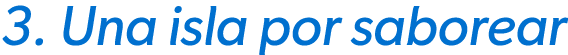 3. Una isla por saborear