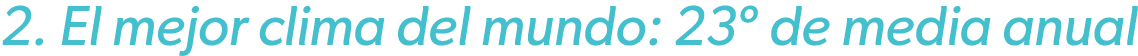 2. El mejor clima del mundo: 23º de media anual