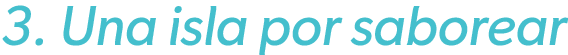 3. Una isla por saborear