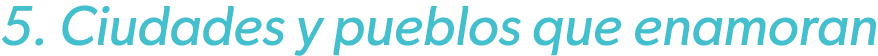 5. Ciudades y pueblos que enamoran