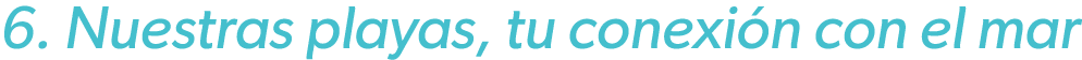 6. Nuestras playas, tu conexi n con el mar