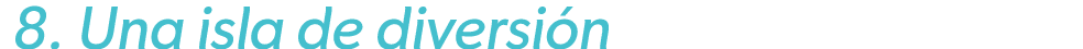  8. Una isla de diversi n