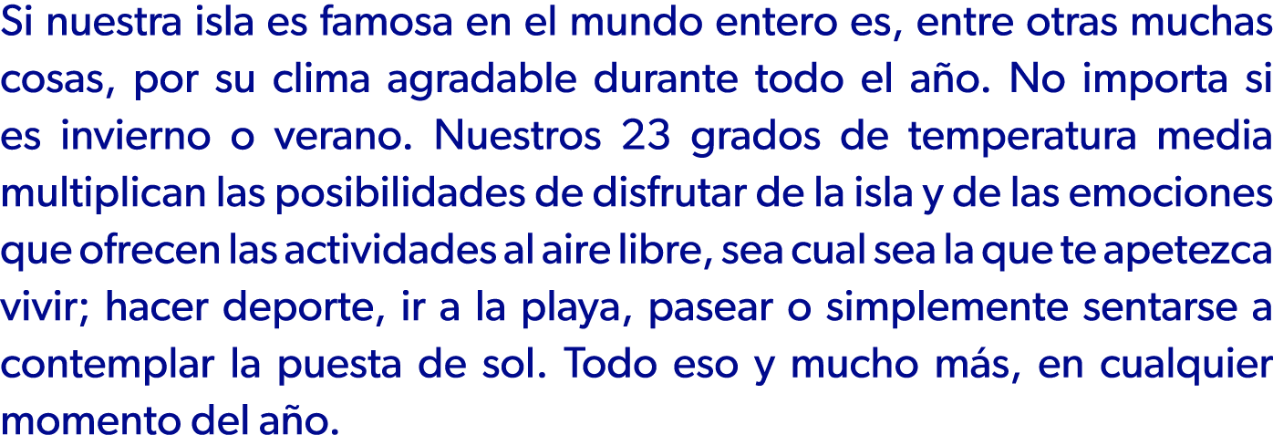 Si nuestra isla es famosa en el mundo entero es, entre otras muchas cosas, por su clima agradable durante todo el a o...