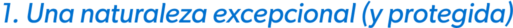 1. Una naturaleza excepcional (y protegida)