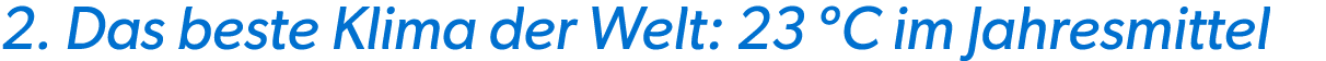 2. Das beste Klima der Welt: 23 ºC im Jahresmittel