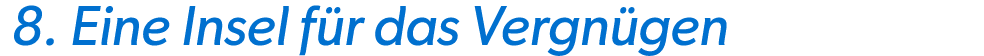  8. Eine Insel f r das Vergn gen