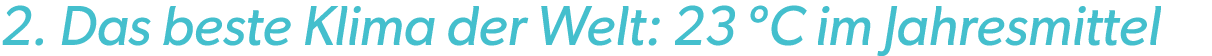 2. Das beste Klima der Welt: 23 ºC im Jahresmittel 