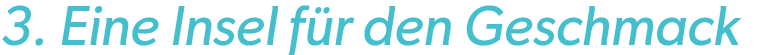 3. Eine Insel f r den Geschmack 