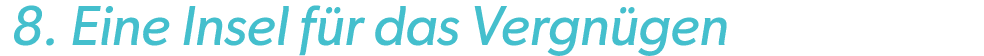  8. Eine Insel f r das Vergn gen 