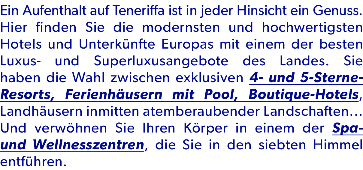 Ein Aufenthalt auf Teneriffa ist in jeder Hinsicht ein Genuss. Hier finden Sie die modernsten und hochwertigsten Hote...