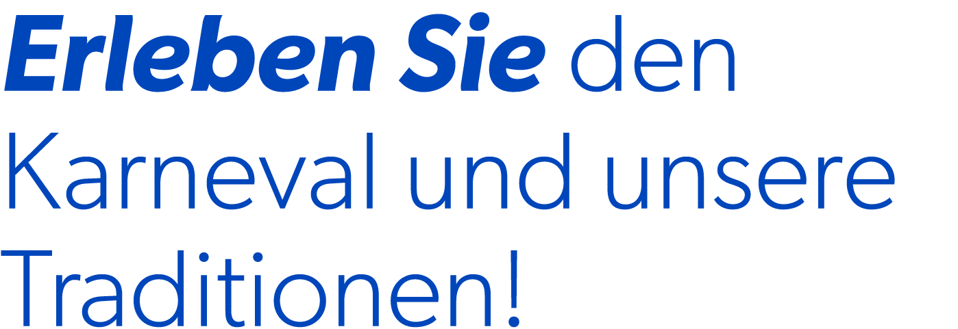 Erleben Sie den Karneval und unsere Traditionen!