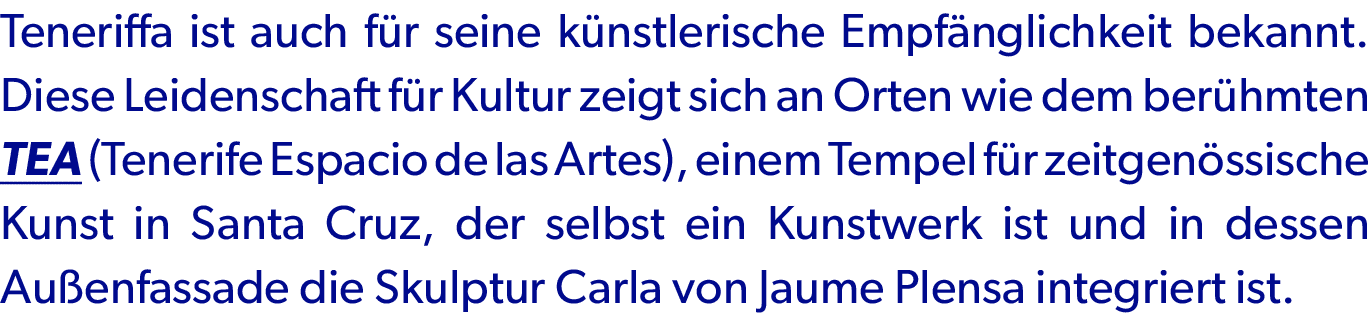 Teneriffa ist auch f r seine k nstlerische Empf nglichkeit bekannt. Diese Leidenschaft f r Kultur zeigt sich an Orten...