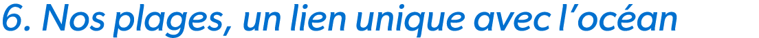 6. Nos plages, un lien unique avec l’oc an