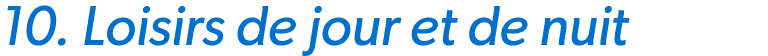 10. Loisirs de jour et de nuit