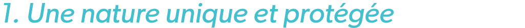 1. Une nature unique et prot g e