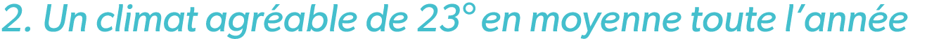 2. Un climat agr able de 23° en moyenne toute l’ann e