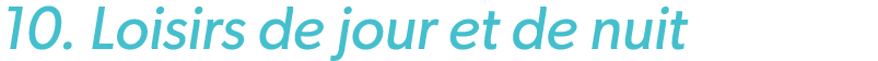 10. Loisirs de jour et de nuit