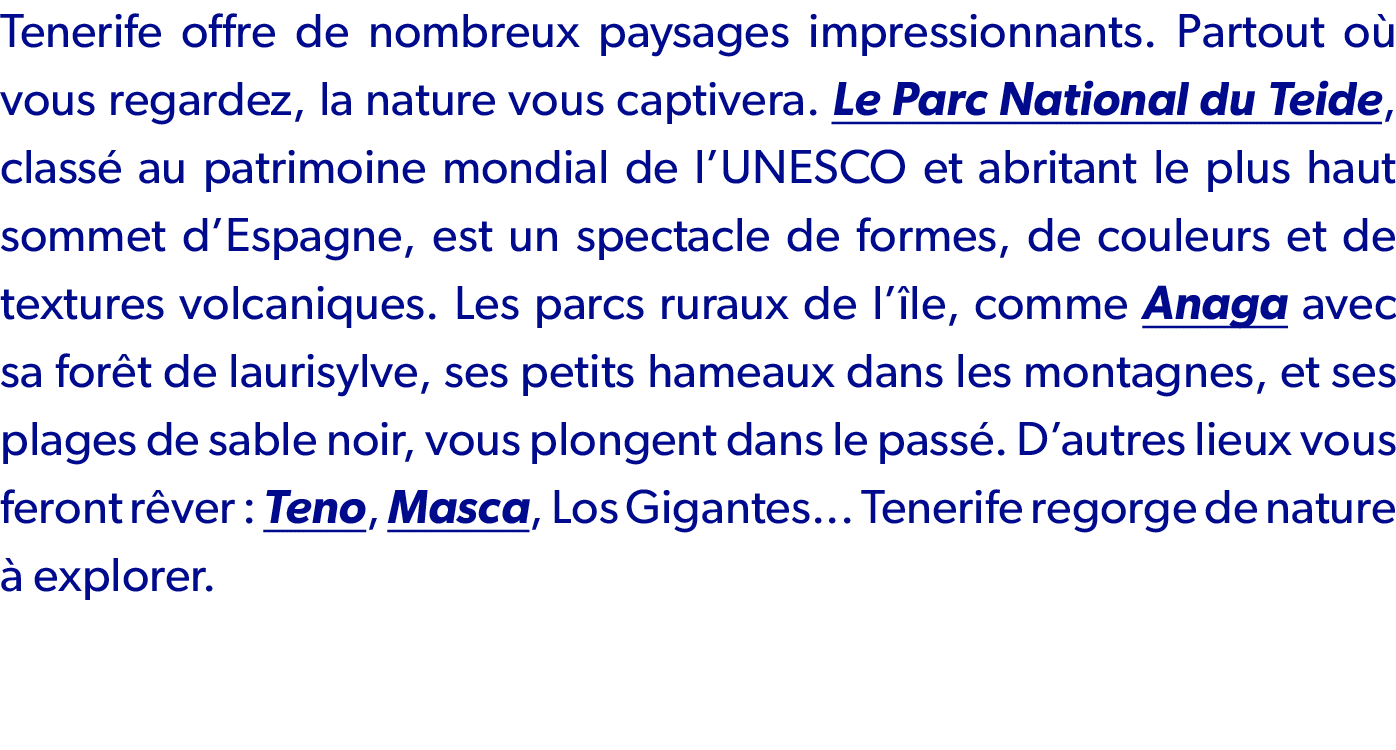 Tenerife offre de nombreux paysages impressionnants. Partout o vous regardez, la nature vous captivera. Le Parc Nati...