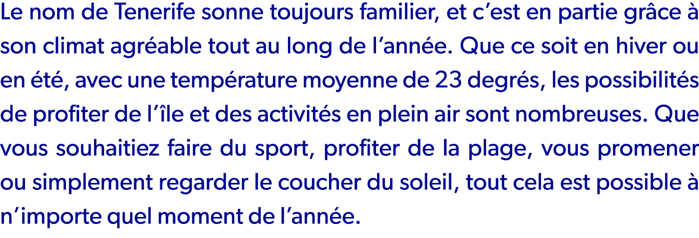 Le nom de Tenerife sonne toujours familier, et c’est en partie gr ce  son climat agr able tout au long de l’ann e. Q...