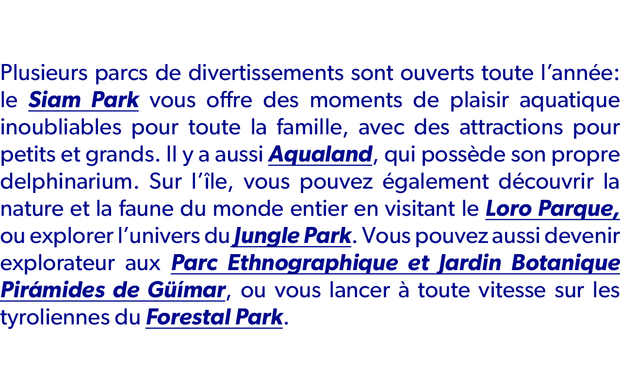 Plusieurs parcs de divertissements sont ouverts toute l’ann e: le Siam Park vous offre des moments de plaisir aquatiq...