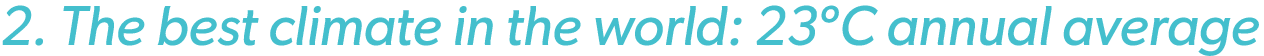2. The best climate in the world: 23ºC annual average