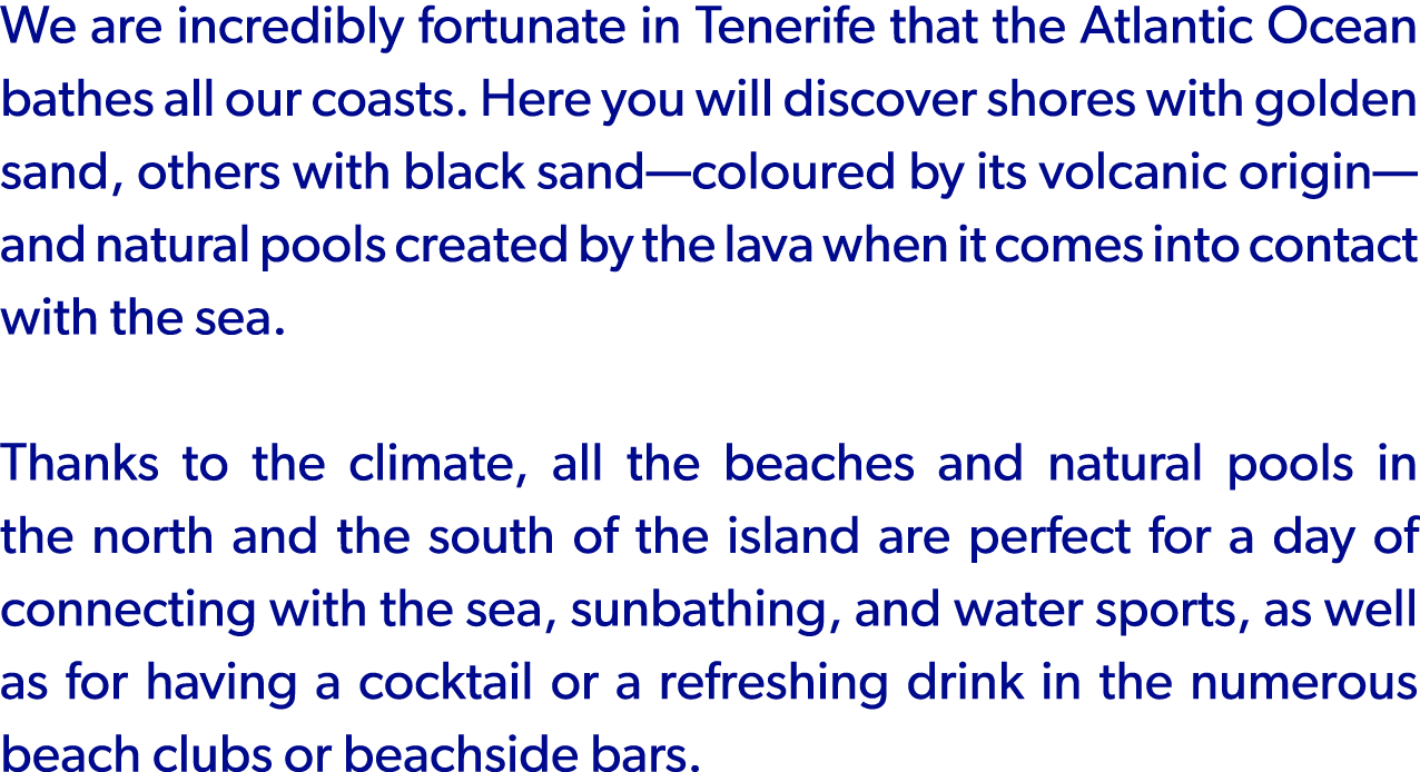 We are incredibly fortunate in Tenerife that the Atlantic Ocean bathes all our coasts. Here you will discover shores ...