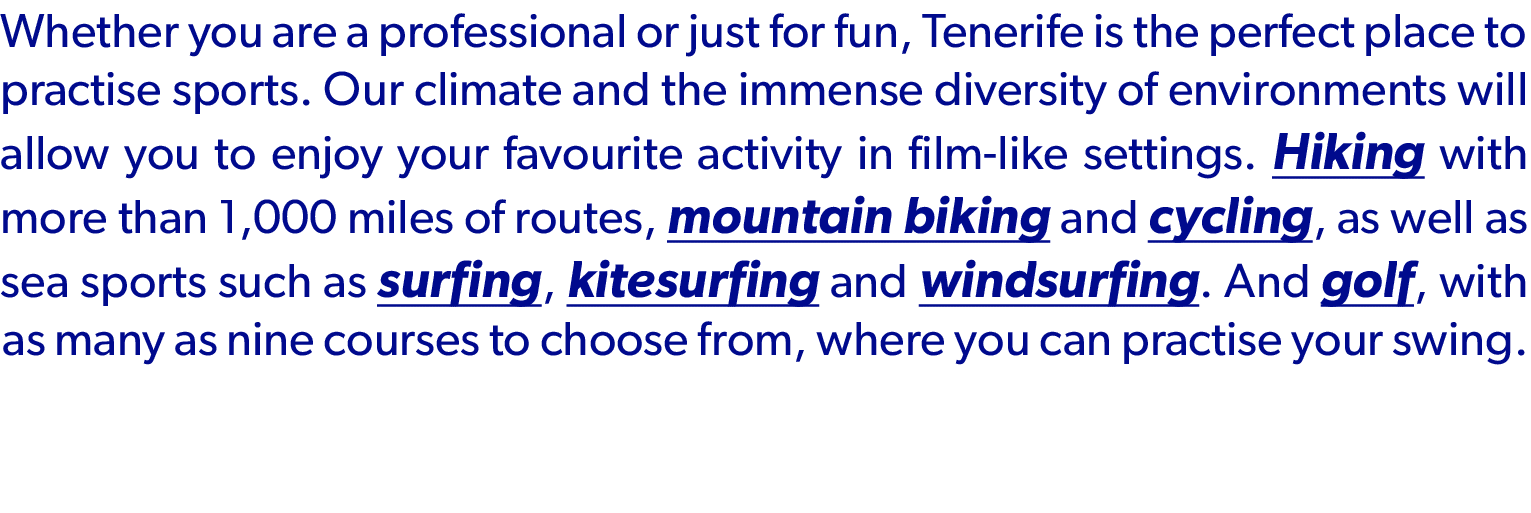 Whether you are a professional or just for fun, Tenerife is the perfect place to practise sports. Our climate and the...