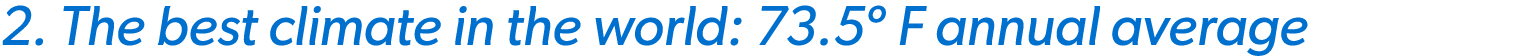 2. The best climate in the world: 73.5º F annual average