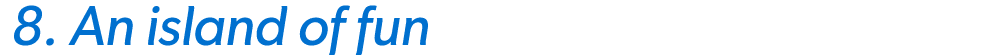  8. An island of fun