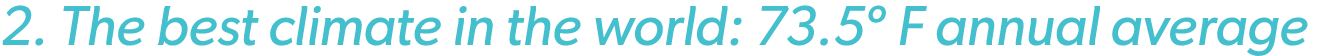 2. The best climate in the world: 73.5º F annual average