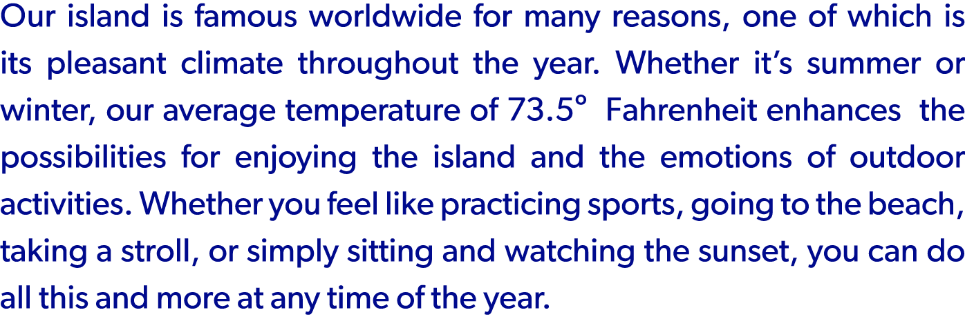 Our island is famous worldwide for many reasons, one of which is its pleasant climate throughout the year. Whether it...