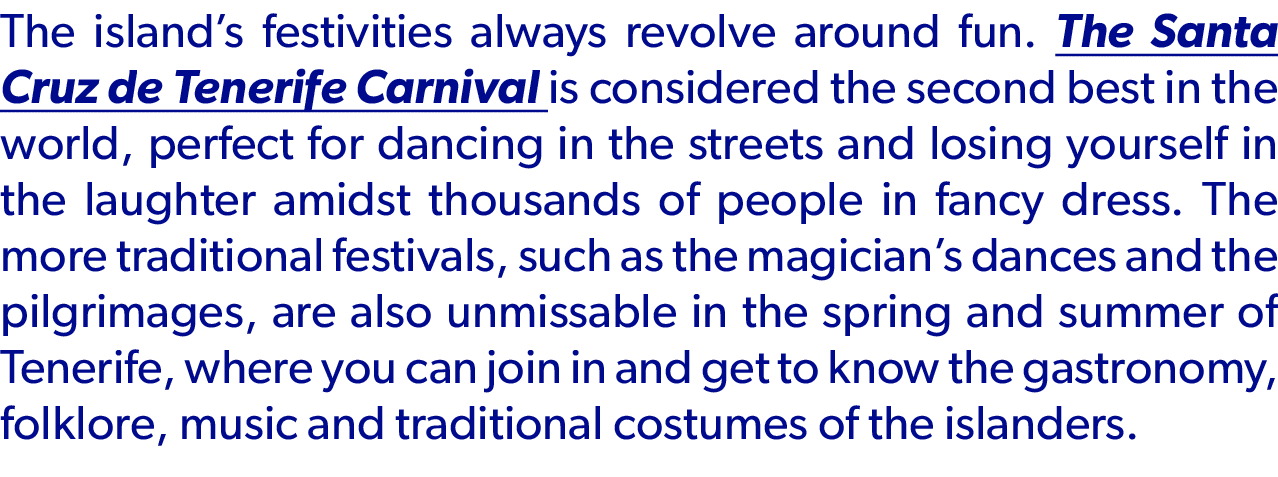 The island’s festivities always revolve around fun. The Santa Cruz de Tenerife Carnival is considered the second best...