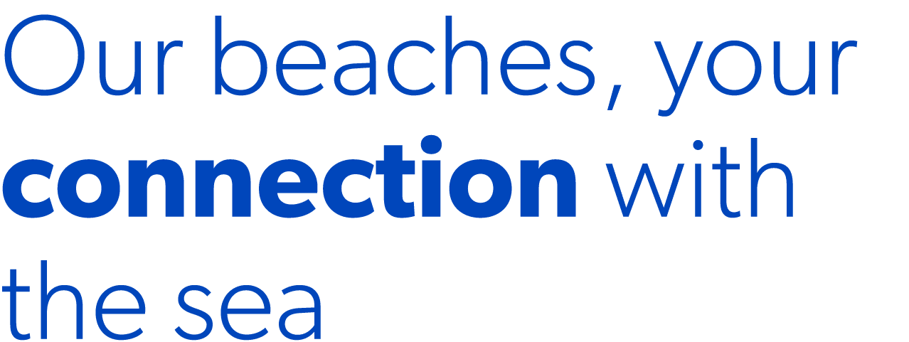 Our beaches, your connection with the sea