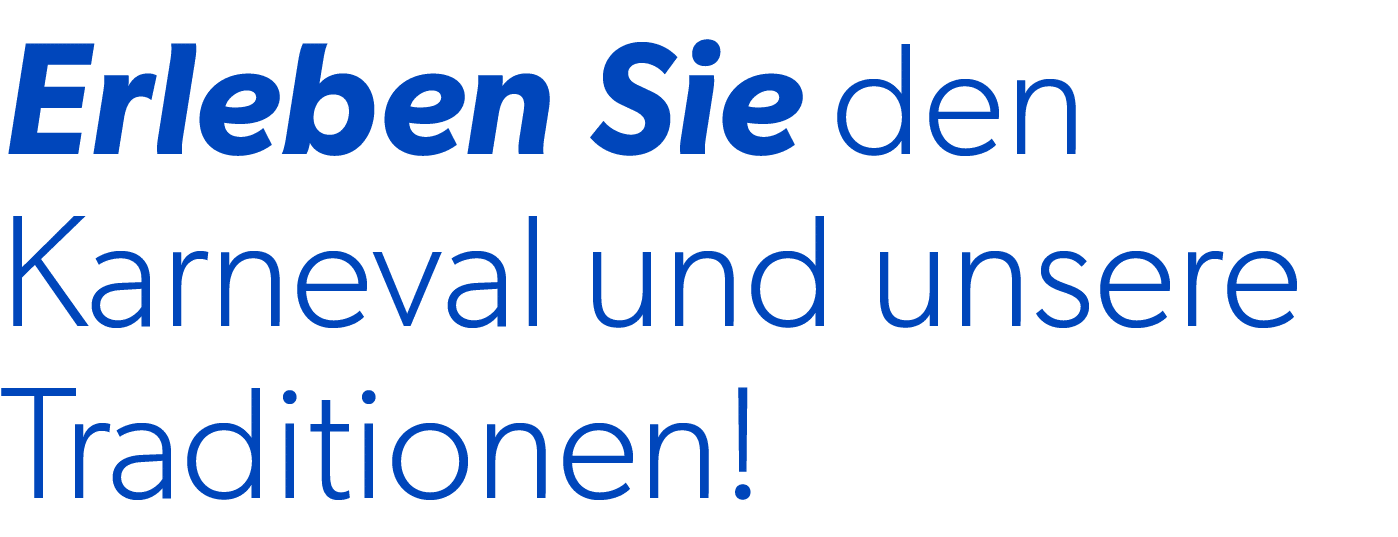 Erleben Sie den Karneval und unsere Traditionen!