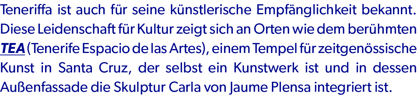 Teneriffa ist auch f r seine k nstlerische Empf nglichkeit bekannt. Diese Leidenschaft f r Kultur zeigt sich an Orten...