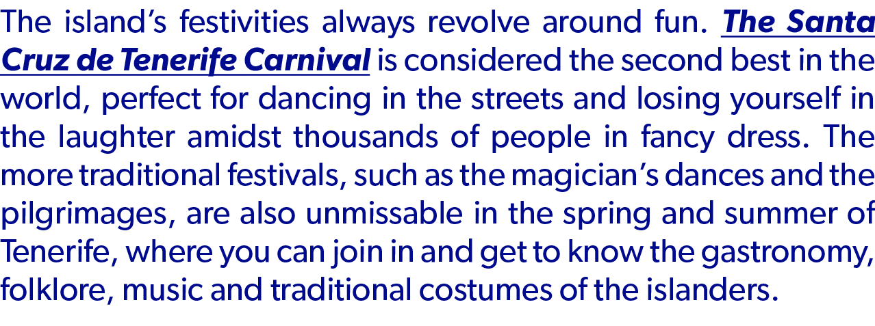 The island’s festivities always revolve around fun. The Santa Cruz de Tenerife Carnival is considered the second best...