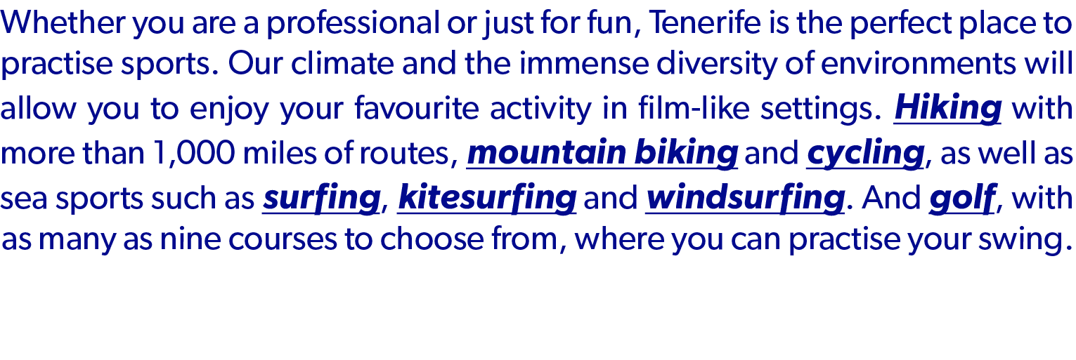 Whether you are a professional or just for fun, Tenerife is the perfect place to practise sports. Our climate and the...