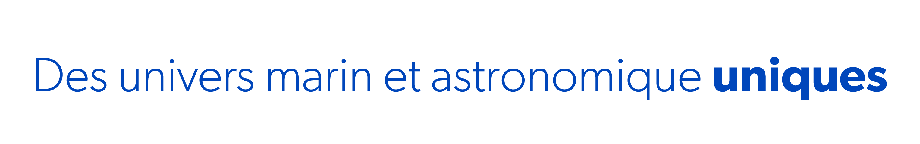 Des univers marin et astronomique uniques
