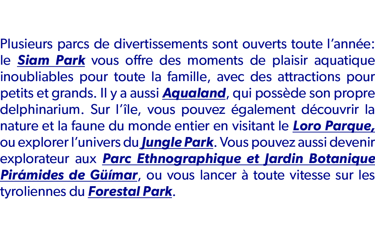 Plusieurs parcs de divertissements sont ouverts toute l’ann e: le Siam Park vous offre des moments de plaisir aquatiq...