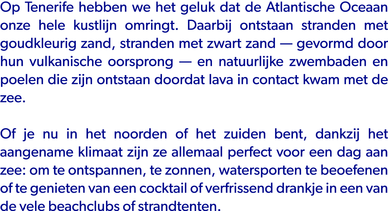 Op Tenerife hebben we het geluk dat de Atlantische Oceaan onze hele kustlijn omringt. Daarbij ontstaan stranden met g...