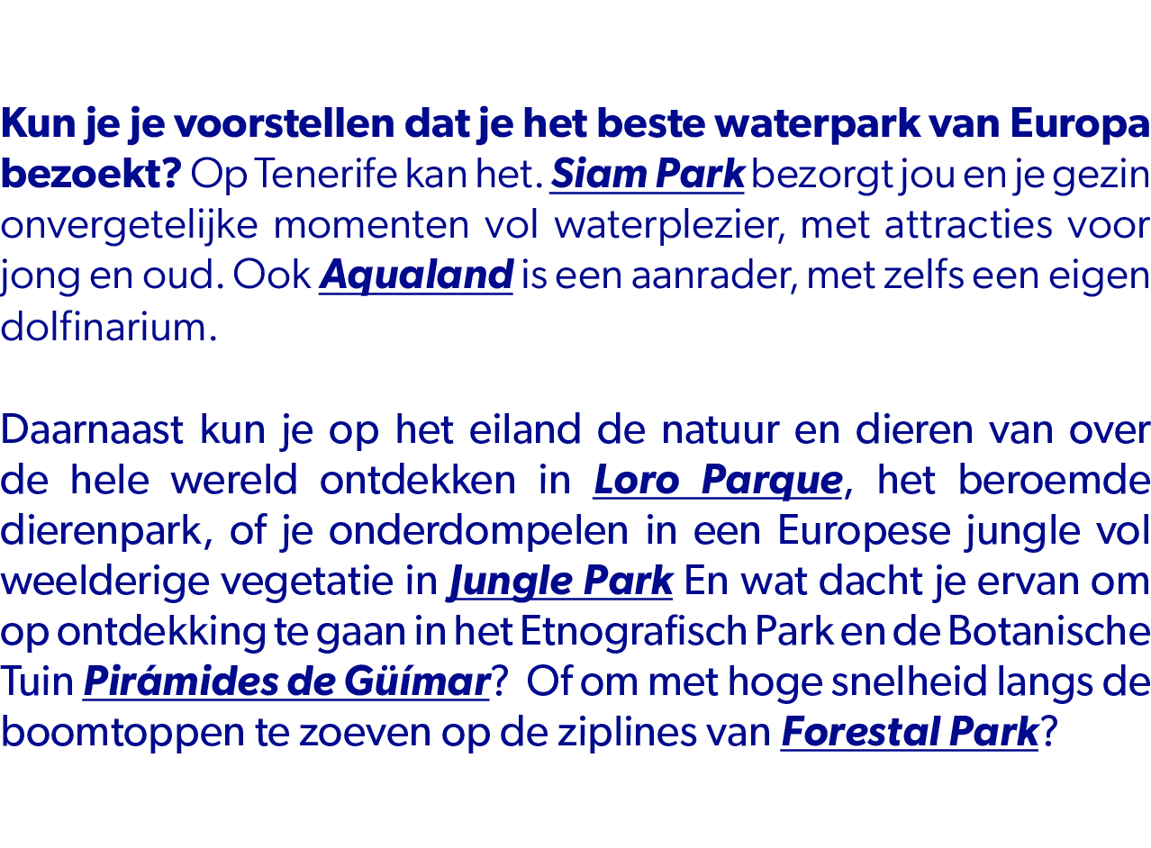Kun je je voorstellen dat je het beste waterpark van Europa bezoekt? Op Tenerife kan het. Siam Park bezorgt jou en je...