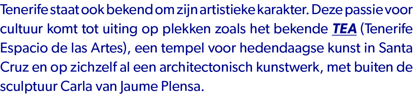 Tenerife staat ook bekend om zijn artistieke karakter. Deze passie voor cultuur komt tot uiting op plekken zoals het ...